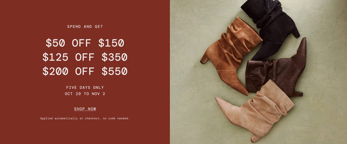 Spend and Get: $50 off $150, $125 off $350, $200 off $550. Oct 29 to Nov 2, no code needed. Etta Slouch Booties in four colors.